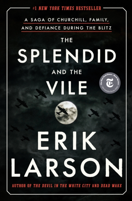 The Splendid and the Vile: A Saga of Churchill, Family, and Defiance During the Blitz - Erik Larson