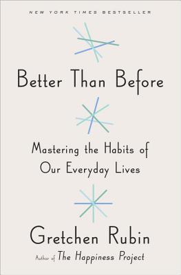 Better Than Before: Mastering the Habits of Our Everyday Lives - Gretchen Rubin