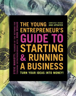 The Young Entrepreneur's Guide to Starting and Running a Business: Turn Your Ideas Into Money] - Steve Mariotti