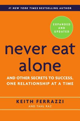 Never Eat Alone: And Other Secrets to Success, One Relationship at a Time - Keith Ferrazzi