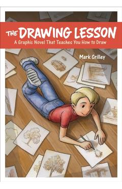 The Drawing Lesson: A Graphic Novel That Teaches You How to Draw - Mark Crilley