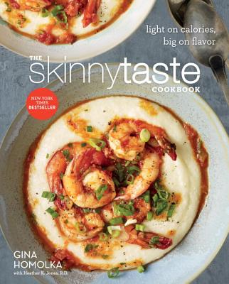 The Skinnytaste Cookbook: Light on Calories, Big on Flavor - Gina Homolka