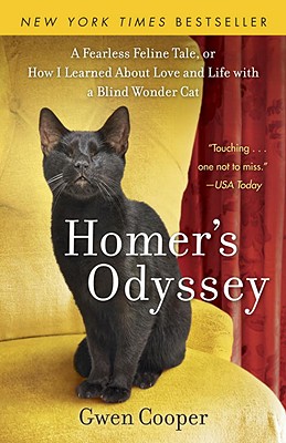 Homer's Odyssey: A Fearless Feline Tale, or How I Learned about Love and Life with a Blind Wonder Cat - Gwen Cooper