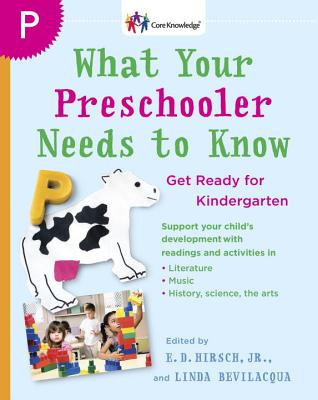What Your Preschooler Needs to Know: Get Ready for Kindergarten - E. D. Hirsch