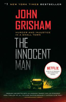 The Innocent Man: Murder and Injustice in a Small Town - John Grisham