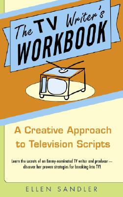 The TV Writer's Workbook: A Creative Approach to Television Scripts - Ellen Sandler