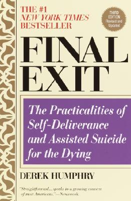 Final Exit (Third Edition): The Practicalities of Self-Deliverance and Assisted Suicide for the Dying - Derek Humphry