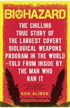 Coperta cărții 'Biohazard: The Chilling True Story of the Largest Covert Biological Weapons Program in the World--Told from the Inside'