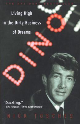 Dino: Living High in the Dirty Business of Dreams - Nick Tosches