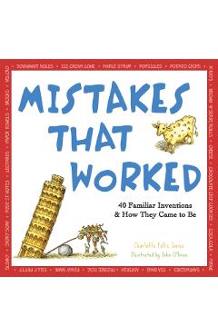 Mistakes That Worked: 40 Familiar Inventions & How They Came to Be - Charlotte Foltz Jones