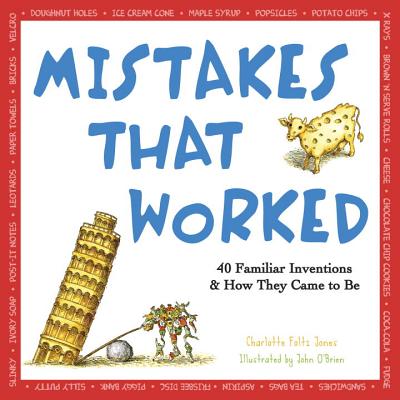 Mistakes That Worked: 40 Familiar Inventions & How They Came to Be - Charlotte Foltz Jones