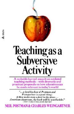 Poza produsului Teaching as a Subversive Activity: A No-Holds-Barred Assault on Outdated Teaching Methods-With Dramatic and Practical Proposals on How Education Can B - Neil Postman