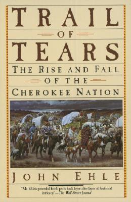 Trail of Tears: The Rise and Fall of the Cherokee Nation - John Ehle