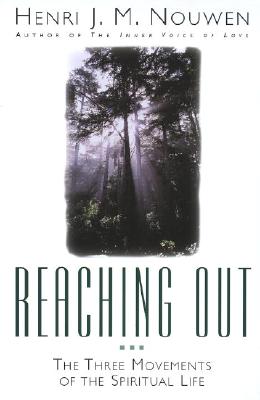 Reaching Out: The Three Movements of the Spiritual Life - Henri J. M. Nouwen