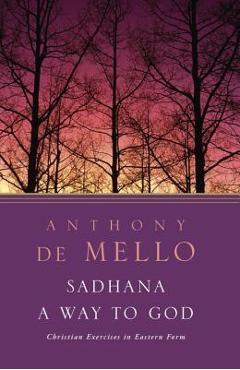 Coperta cărții 'Sadhana, a Way to God: Christian Exercises in Eastern Form - Anthony De Mello'