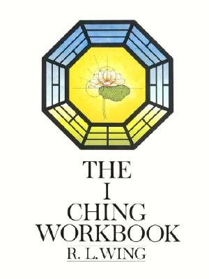 The I Ching Workbook - R. L. Wing