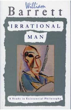 Poza produsului Irrational Man: A Study in Existential Philosophy - William Barrett