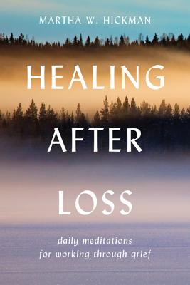 Healing After Loss:: Daily Meditations for Working Through Grief - Martha W. Hickman