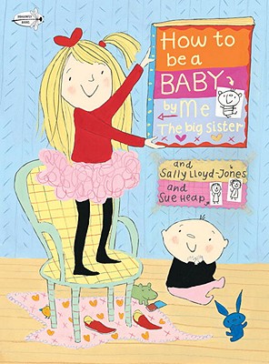 How to Be a Baby... by Me, the Big Sister - Sally Lloyd-jones
