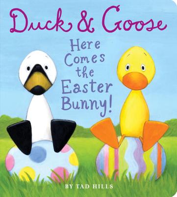 Duck & Goose, Here Comes the Easter Bunny! - Tad Hills