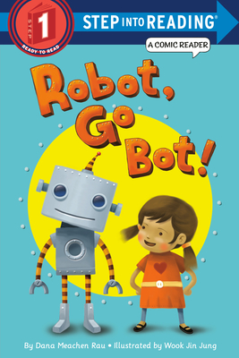 Robot, Go Bot! - Dana M. Rau