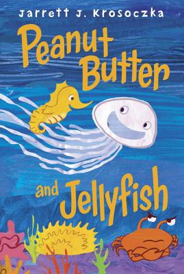 Peanut Butter and Jellyfish - Jarrett J. Krosoczka