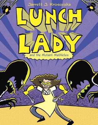 Lunch Lady and the Mutant Mathletes - Jarrett J. Krosoczka