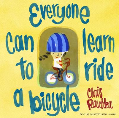 Everyone Can Learn to Ride a Bicycle - Chris Raschka