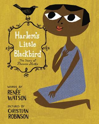 Harlem's Little Blackbird: The Story of Florence Mills - Renee Watson