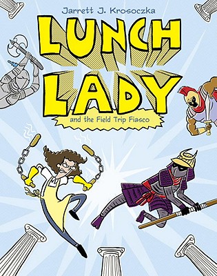 Lunch Lady and the Field Trip Fiasco: Lunch Lady #6 - Jarrett J. Krosoczka