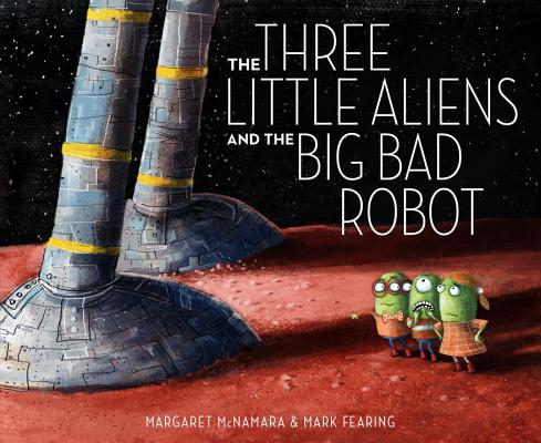The Three Little Aliens and the Big Bad Robot - Margaret Mcnamara
