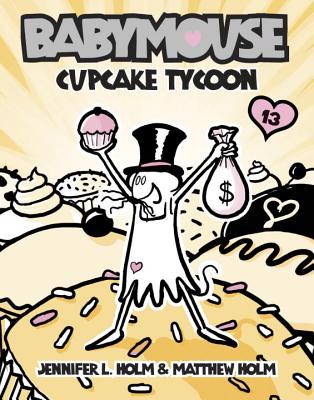 Babymouse #13: Cupcake Tycoon - Jennifer L. Holm