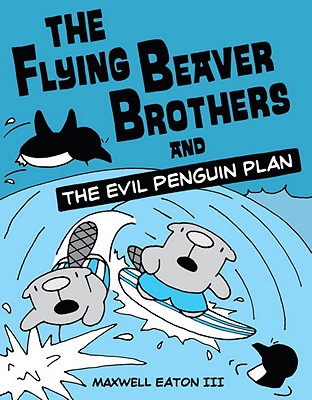 The Flying Beaver Brothers - Maxwell Eaton