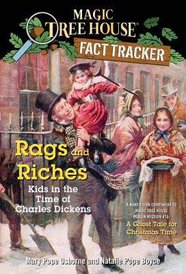 Rags and Riches: Kids in the Time of Charles Dickens: A Nonfiction Companion to Magic Tree House Merlin Mission #16: A Ghost Tale for Christmas Time - Mary Pope Osborne