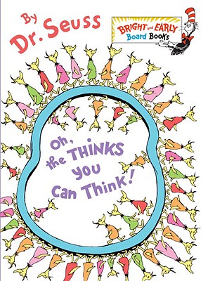 Oh, the Thinks You Can Think! - Dr Seuss
