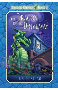 Dragon Keepers #2: The Dragon in the Driveway - Kate Klimo