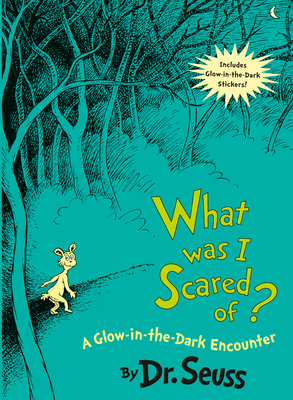 What Was I Scared Of? 10th Anniversary Edition: A Glow-In-The Dark Encounter - Dr Seuss