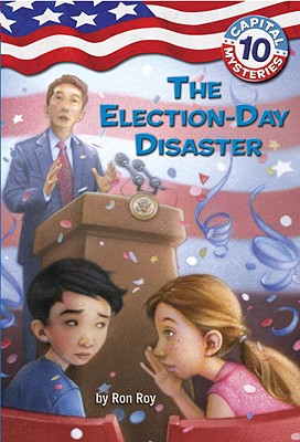 Capital Mysteries #10: The Election-Day Disaster - Ron Roy