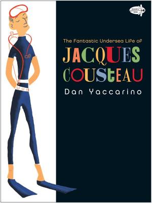 The Fantastic Undersea Life of Jacques Cousteau - Dan Yaccarino