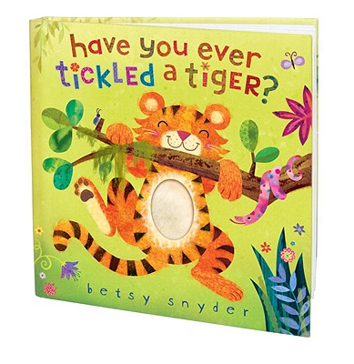 Have You Ever Tickled a Tiger? - Betsy E. Snyder
