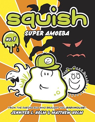 Squish: Super Amoeba - Jennifer L. Holm