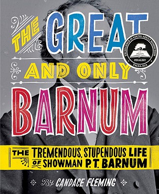The Great and Only Barnum: The Tremendous, Stupendous Life of Showman P. T. Barnum - Candace Fleming