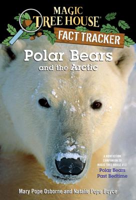 Polar Bears and the Arctic: A Nonfiction Companion to Magic Tree House #12: Polar Bears Past Bedtime - Mary Pope Osborne