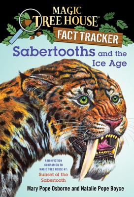 Sabertooths and the Ice Age: A Nonfiction Companion to Magic Tree House #7: Sunset of the Sabertooth - Mary Pope Osborne