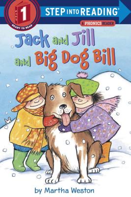 Jack and Jill and Big Dog Bill: A Phonics Reader - Martha Weston