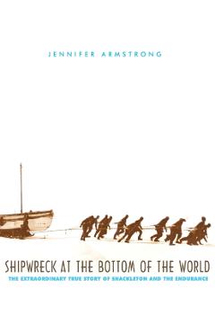 Shipwreck at the Bottom of the World: The Extraordinary True Story of Shackleton and the Endurance - Jennifer Armstrong