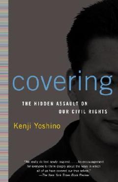 Poza produsului Covering: The Hidden Assault on Our Civil Rights - Kenji Yoshino