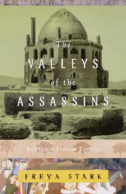 The Valleys of the Assassins: And Other Persian Travels - Freya Stark