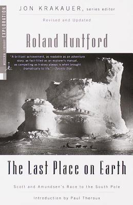The Last Place on Earth: Scott and Amundsen's Race to the South Pole, Revised and Updated - Roland Huntford
