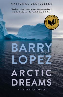 Arctic Dreams: Imagination and Desire in a Northern Landscape - Barry Lopez